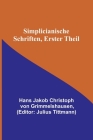 Simplicianische Schriften, Erster Theil By H. Jakob Christoph Von Grimmelshausen, Julius Tittmann (Editor) Cover Image