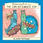 Coloring Fun with the Can-Do Karate Kid By Jenifer Tull-Gauger, Tull-Gauger Jenifer (Artist) Cover Image