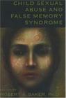 Child Sexual Abuse and False Memory Syndrome By A. Robert Baker (Editor) Cover Image