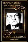 George Soros Creative Relief Coloring Book: Powerful Motivation and Success, Calm Mindset and Peace Relaxing Coloring Book for Adults By Emma Bryce Cover Image