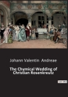 The Chymical Wedding of Christian Rosenkreutz By Johann Valentin Andreae Cover Image