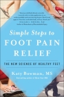 Simple Steps to Foot Pain Relief: The New Science of Healthy Feet Cover Image