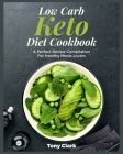 Low Carb Keto Diet Cookbook: A Perfect Recipe Compilation For Healthy Meals Lovers By Tony Clark Cover Image