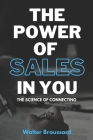 The Power of Sales in You: The Science of Sales By Walter Broussard Cover Image