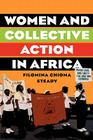 Women and Collective Action in Africa: Development, Democratization, and Empowerment, with Special Focus on Sierra Leone By F. Steady Cover Image