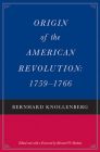 Origin of the American Revolution: 1759-1766 By Bernhard Knollenberg, Bernard W. Sheehan (Editor) Cover Image