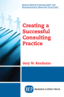 Creating a Successful Consulting Practice By Gary W. Randazzo Cover Image
