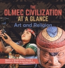 The Olmec Civilization at a Glance: Art and Religion Mexico in World History Grade 5 Children's Books on Ancient History By Baby Professor Cover Image