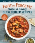 Fix-It and Forget-It Sweet & Savory Slow Cooker Recipes: 48 Appetizers, Soups & Stews, Main Meals, and Desserts Cover Image