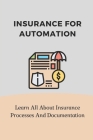 Insurance For Automation: Learn All About Insurance Processes And Documentation: Insurance Industry Issues Cover Image