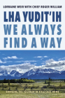 Lha Yudit'ih We Always Find a Way: Bringing the Tŝilhqot'in Title Case Home By Lorraine Weir, Chief Roger William (With) Cover Image