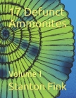 17 Defunct Ammonites: Volume I By Stanton Fordice Fink V. Cover Image