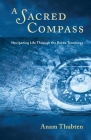 A Sacred Compass: Navigating Life Through the Bardo Teachings By Anam Thubten Cover Image
