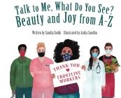 Talk to Me, What Do You See? Beauty and Joy from A - Z By Sandip Sodhi, Anika Sandhu (Illustrator) Cover Image