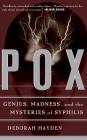 Pox: Genius, Madness, And The Mysteries Of Syphilis Cover Image