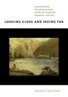 Looking Close and Seeing Far: Samuel Seymour, Titian Ramsay Peale, and the Art of the Long Expedition, 1818-1823 By Kenneth Haltman Cover Image