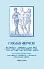 Herman Melville: Between Charlemagne and the Antemosaic Cosmic Man - Race, Class and the Crisis of Bourgeois Ideology in an American Re (Marx/Third Millennium) Cover Image