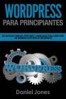 Wordpress Para Principiantes (Libro En Espanol/ Wordpress for Beginners Spanish): Estrategias Simples, Efectivas Y Avanzadas Para Construir Un Hermoso By Daniel Jones Cover Image