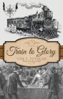 Train to Glory (Glory: A Civil War #2) Cover Image