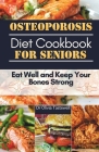 Osteoporosis Diet Cookbook for Seniors: Eat Well and Keep Your Bones Strong Cover Image