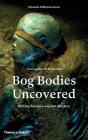 Bog Bodies Uncovered: Solving Europe's Ancient Mystery Cover Image