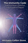 The Immunity Code: Fuel Your Body's Defenses with Food and Lifestyle By Michaela Gaffen Stone Cover Image