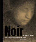 Noir: The Romance of Black in 19th-Century French Drawings and Prints By Lee Hendrix  (Editor), Lee Hendrix  (Contributions by), Cynthia Burlingham (Contributions by), Laurel Garber (Contributions by), Timothy David Mayhew (Contributions by), Michelle Sullivan (Contributions by), Nancy Yocco (Contributions by) Cover Image