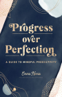 Progress Over Perfection: A Guide to Mindful Productivity (Live Well #12) By Emma Norris Cover Image