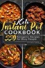 Keto Instant Pot Cookbook: 550 Ketogenic Recipes for Busy People By Victoria Green Cover Image