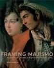 Framing Majismo: Art and Royal Identity in Eighteenth-Century Spain By Tara Zanardi Cover Image