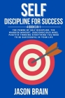 Self Discipline For Success: 4 Books in 1 The Power of Self Discipline, The Warrior Mindset, Subconscious Mind, Positive Thinking Everything You Ne (Introduction #1) Cover Image