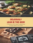 Deliciously Lean in this Book: A Collection of 100 Family Friendly Recipes to Enjoy Together in this Guide By Donald T. Lagan Cover Image