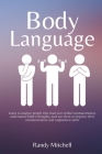 Body Language: Learn to analyze people who read non-verbal communication, understand hidden thoughts, and use them to improve their c Cover Image