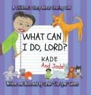What Can I Do, Lord? Kade and Jade By Carole Lisa Lynn Gilbert Cover Image