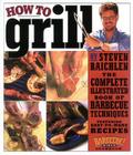 How to Grill: The Complete Illustrated Book of Barbecue Techniques, A Barbecue Bible! Cookbook Cover Image