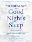 The Mindful Way to a Good Night's Sleep: Discover How to Use Dreamwork, Meditation, and Journaling to Sleep Deeply and Wake Up Well By Tzivia Gover Cover Image