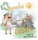 Ayesha It's Not A Dump! By Mary G. Desmond Cover Image