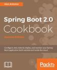 Spring Boot 2.0 Cookbook - Second Edition By Alex Antonov Cover Image