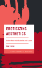 Eroticizing Aesthetics: In the Real with Bataille and Lacan (Global Aesthetic Research) Cover Image