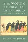 The Women of Colonial Latin America (New Approaches to the Americas) By Susan Migden Socolow Cover Image