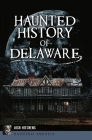 Haunted History of Delaware (Haunted America) By Josh Hitchens Cover Image