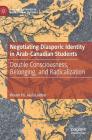 Negotiating Diasporic Identity in Arab-Canadian Students: Double Consciousness, Belonging, and Radicalization (Palgrave Studies in Educational Futures) Cover Image
