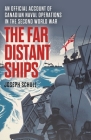 The Far Distant Ships: An Official Account of Canadian Naval Operations in the Second World War Cover Image