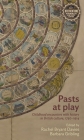 Pasts at Play: Childhood Encounters with History in British Culture, 1750-1914 By Rachel Bryant Davies (Editor), Barbara Gribling (Editor) Cover Image
