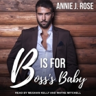B Is for Boss's Baby Lib/E By Annie J. Rose, Wayne Mitchell (Read by), Meghan Kelly (Read by) Cover Image