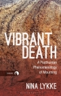 Vibrant Death: A Posthuman Phenomenology of Mourning By Nina Lykke Cover Image