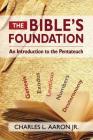 The Bible's Foundation: An Introduction to the Pentateuch By Charles Aaron Cover Image