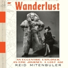 Wanderlust: An Eccentric Explorer, an Epic Journey, a Lost Age By Reid Mitenbuler Cover Image