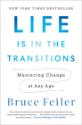 Life Is in the Transitions: Mastering Change at Any Age By Bruce Feiler Cover Image