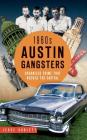 1960s Austin Gangsters: Organized Crime That Rocked the Capital By Jesse Sublett Cover Image